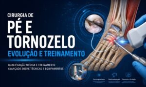 Cirurgia de pé e tornozelo com treinamento médico, anatomia aplicada e tecnologia ortopédica